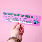 On My Way To Get A Silly Little Treat Bumper Sticker/Magnet
