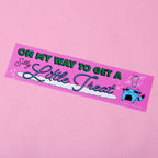 On My Way To Get A Silly Little Treat Bumper Sticker/Magnet